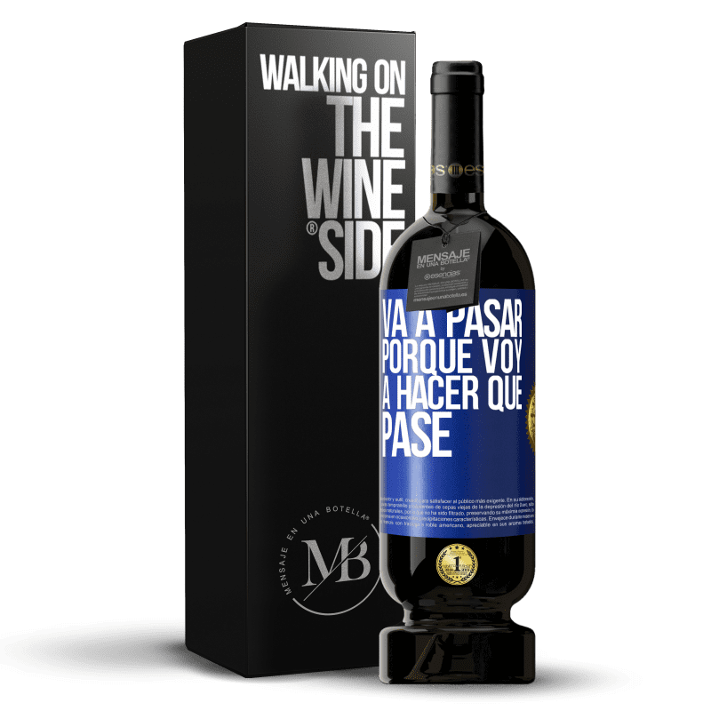 49,95 € Envío gratis | Vino Tinto Edición Premium MBS® Reserva Va a pasar porque voy a hacer que pase Etiqueta Azul. Etiqueta personalizable Reserva 12 Meses Cosecha 2015 Tempranillo