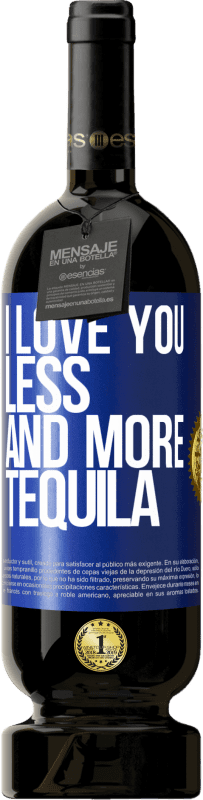 «I love you less and more tequila» Premium Edition MBS® Reserve