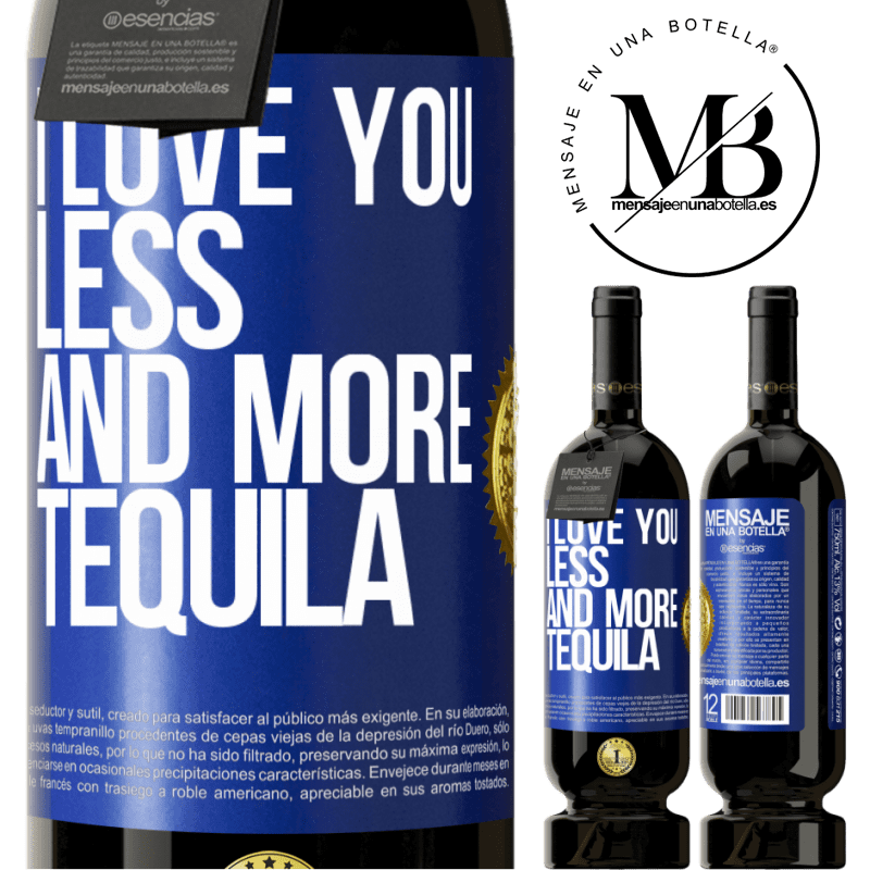 29,95 € Free Shipping | Red Wine Premium Edition MBS® Reserva I love you less and more tequila Blue Label. Customizable label Reserva 12 Months Harvest 2014 Tempranillo