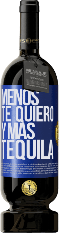 49,95 € | Vino Tinto Edición Premium MBS® Reserva Menos te quiero y más tequila Etiqueta Azul. Etiqueta personalizable Reserva 12 Meses Cosecha 2015 Tempranillo