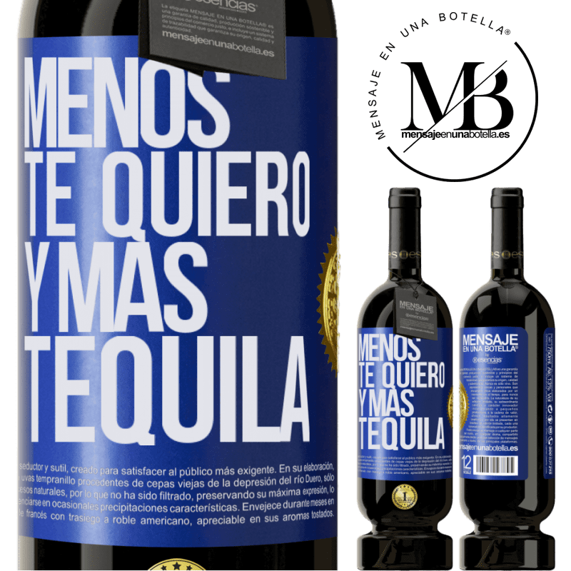 39,95 € Envío gratis | Vino Tinto Edición Premium MBS® Reserva Menos te quiero y más tequila Etiqueta Azul. Etiqueta personalizable Reserva 12 Meses Cosecha 2015 Tempranillo