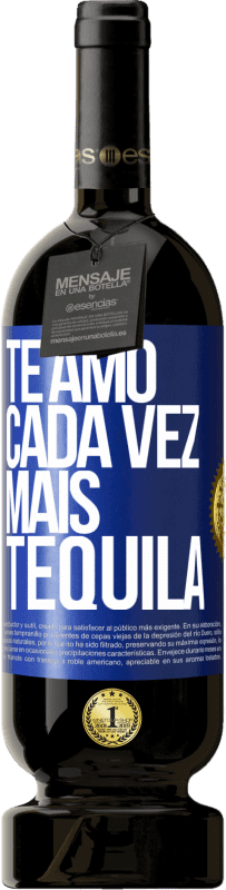 49,95 € Envio grátis | Vinho tinto Edição Premium MBS® Reserva Te amo cada vez mais tequila Etiqueta Azul. Etiqueta personalizável Reserva 12 Meses Colheita 2015 Tempranillo