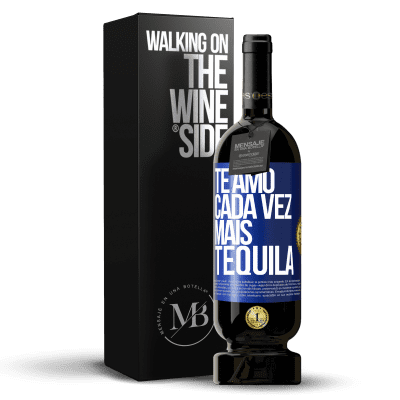 «Te amo cada vez mais tequila» Edição Premium MBS® Reserva
