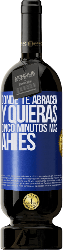 49,95 € | Vino Tinto Edición Premium MBS® Reserva Donde te abracen y quieras cinco minutos más, ahí es Etiqueta Azul. Etiqueta personalizable Reserva 12 Meses Cosecha 2015 Tempranillo