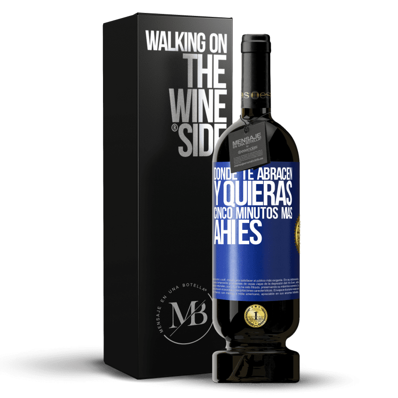 49,95 € Envío gratis | Vino Tinto Edición Premium MBS® Reserva Donde te abracen y quieras cinco minutos más, ahí es Etiqueta Azul. Etiqueta personalizable Reserva 12 Meses Cosecha 2015 Tempranillo