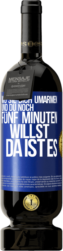 49,95 € Kostenloser Versand | Rotwein Premium Ausgabe MBS® Reserve Wo sie dich umarmen und du noch fünf Minuten willst, da ist es Blaue Markierung. Anpassbares Etikett Reserve 12 Monate Ernte 2015 Tempranillo