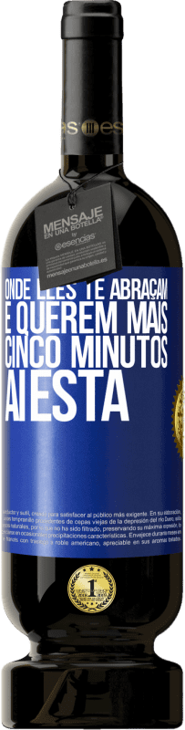 «Onde eles te abraçam e querem mais cinco minutos, aí está» Edição Premium MBS® Reserva