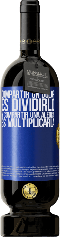 49,95 € | Vino Tinto Edición Premium MBS® Reserva Compartir un dolor es dividirlo y compartir una alegría es multiplicarla Etiqueta Azul. Etiqueta personalizable Reserva 12 Meses Cosecha 2015 Tempranillo