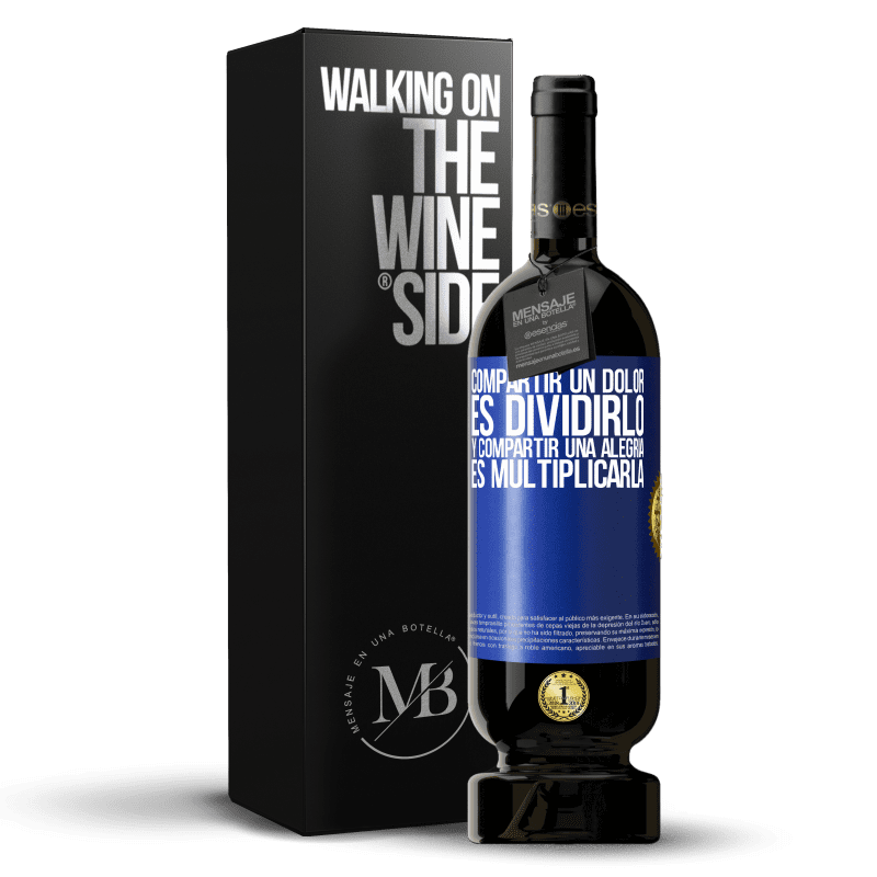 49,95 € Envío gratis | Vino Tinto Edición Premium MBS® Reserva Compartir un dolor es dividirlo y compartir una alegría es multiplicarla Etiqueta Azul. Etiqueta personalizable Reserva 12 Meses Cosecha 2015 Tempranillo