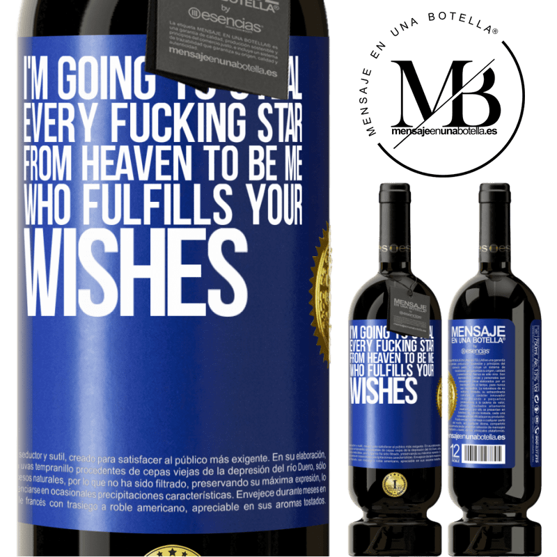 29,95 € Free Shipping | Red Wine Premium Edition MBS® Reserva I'm going to steal every fucking star from heaven to be me who fulfills your wishes Blue Label. Customizable label Reserva 12 Months Harvest 2014 Tempranillo
