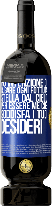 49,95 € | Vino rosso Edizione Premium MBS® Riserva Ho intenzione di rubare ogni fottuta stella dal cielo per essere me che soddisfa i tuoi desideri Etichetta Blu. Etichetta personalizzabile Riserva 12 Mesi Raccogliere 2014 Tempranillo