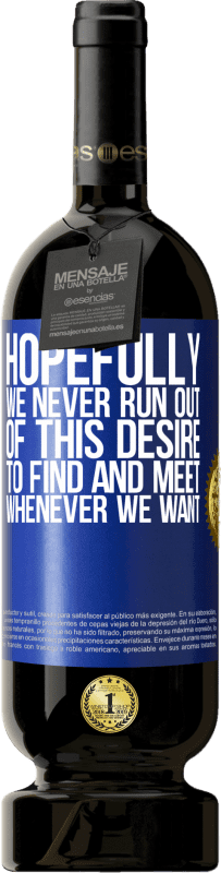 49,95 € | Red Wine Premium Edition MBS® Reserve Hopefully we never run out of this desire to find and meet whenever we want Blue Label. Customizable label Reserve 12 Months Harvest 2016 Tempranillo