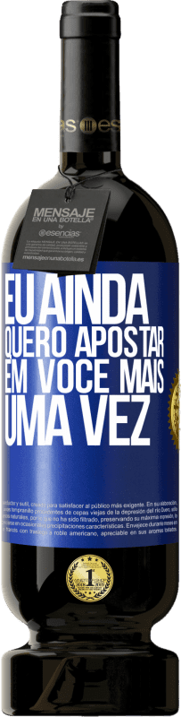 49,95 € Envio grátis | Vinho tinto Edição Premium MBS® Reserva Eu ainda quero apostar em você mais uma vez Etiqueta Azul. Etiqueta personalizável Reserva 12 Meses Colheita 2016 Tempranillo