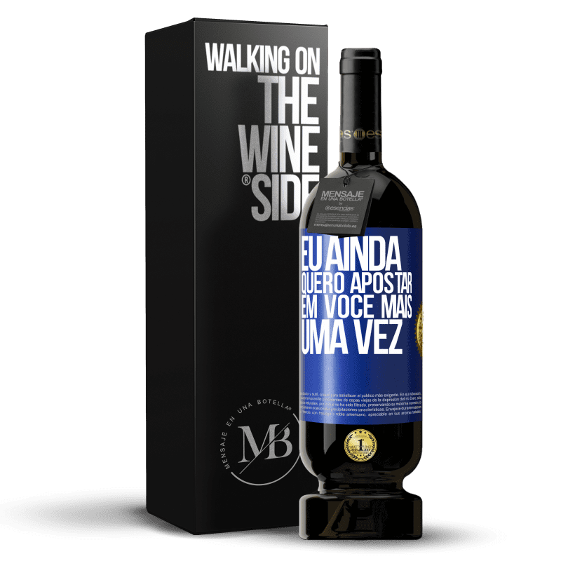 49,95 € Envio grátis | Vinho tinto Edição Premium MBS® Reserva Eu ainda quero apostar em você mais uma vez Etiqueta Azul. Etiqueta personalizável Reserva 12 Meses Colheita 2016 Tempranillo