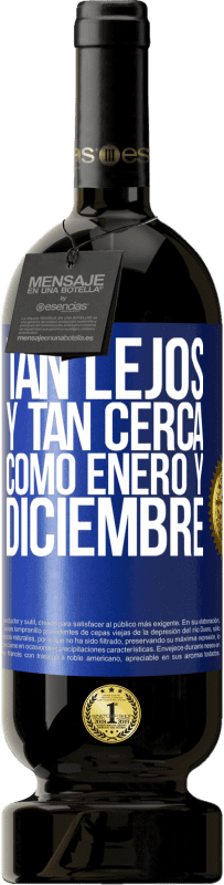 «Tan lejos y tan cerca, como enero y diciembre» Edición Premium MBS® Reserva