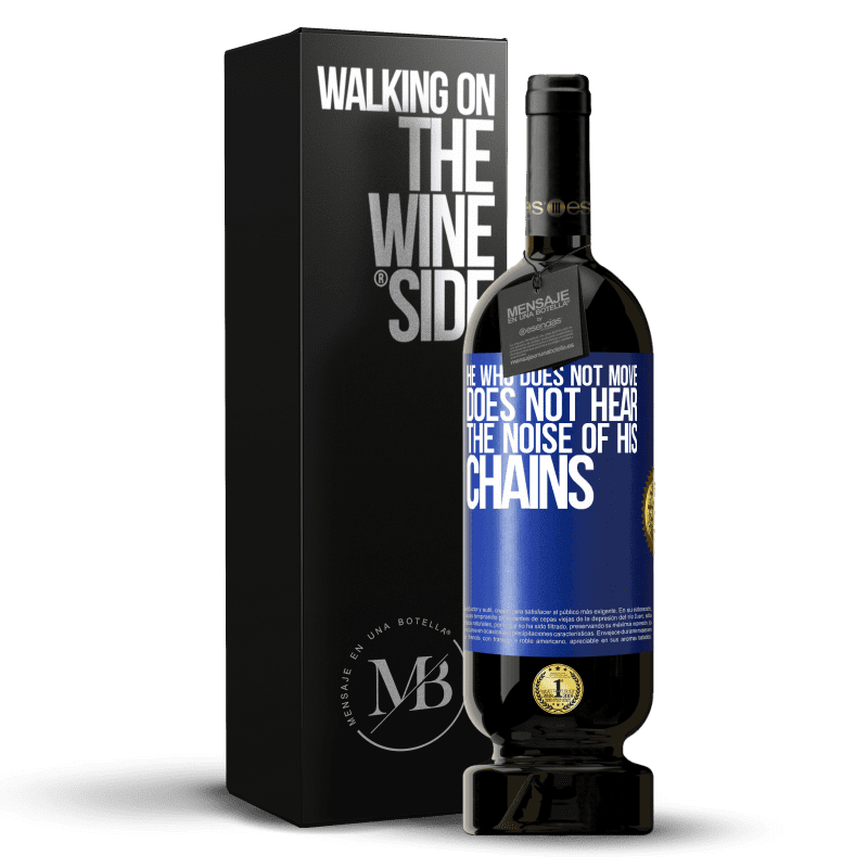 49,95 € Free Shipping | Red Wine Premium Edition MBS® Reserve He who does not move does not hear the noise of his chains Blue Label. Customizable label Reserve 12 Months Harvest 2014 Tempranillo