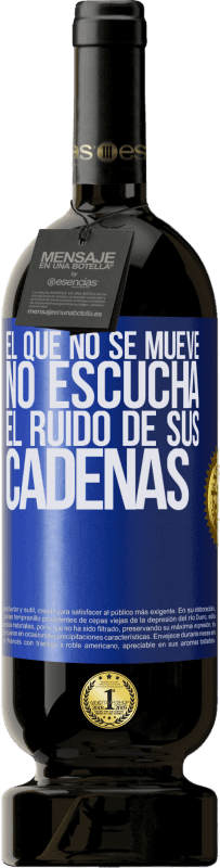 49,95 € | Vino Tinto Edición Premium MBS® Reserva El que no se mueve no escucha el ruido de sus cadenas Etiqueta Azul. Etiqueta personalizable Reserva 12 Meses Cosecha 2016 Tempranillo