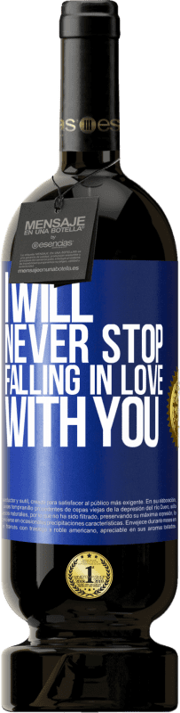 49,95 € | Red Wine Premium Edition MBS® Reserve I will never stop falling in love with you Blue Label. Customizable label Reserve 12 Months Harvest 2016 Tempranillo
