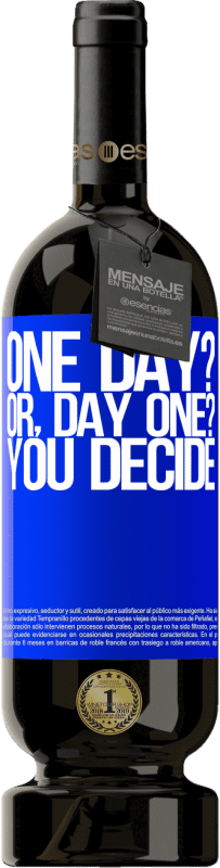 Envoi gratuit | Vin rouge Édition Premium MBS® Réserve One day? Or, day one? You decide Étiquette Bleue. Étiquette personnalisable Réserve 12 Mois Récolte 2014 Tempranillo