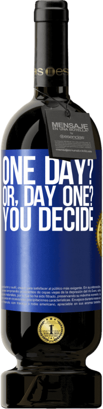 «One day? Or, day one? You decide» Edizione Premium MBS® Riserva