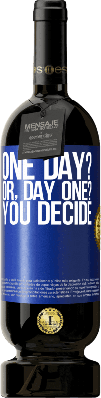 «One day? Or, day one? You decide» Edição Premium MBS® Reserva