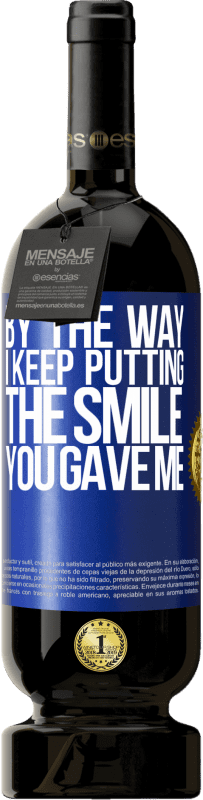 49,95 € Бесплатная доставка | Красное вино Premium Edition MBS® Бронировать Кстати, я продолжаю помещать улыбку, которую ты мне дал Синяя метка. Настраиваемая этикетка Бронировать 12 Месяцы Урожай 2016 Tempranillo