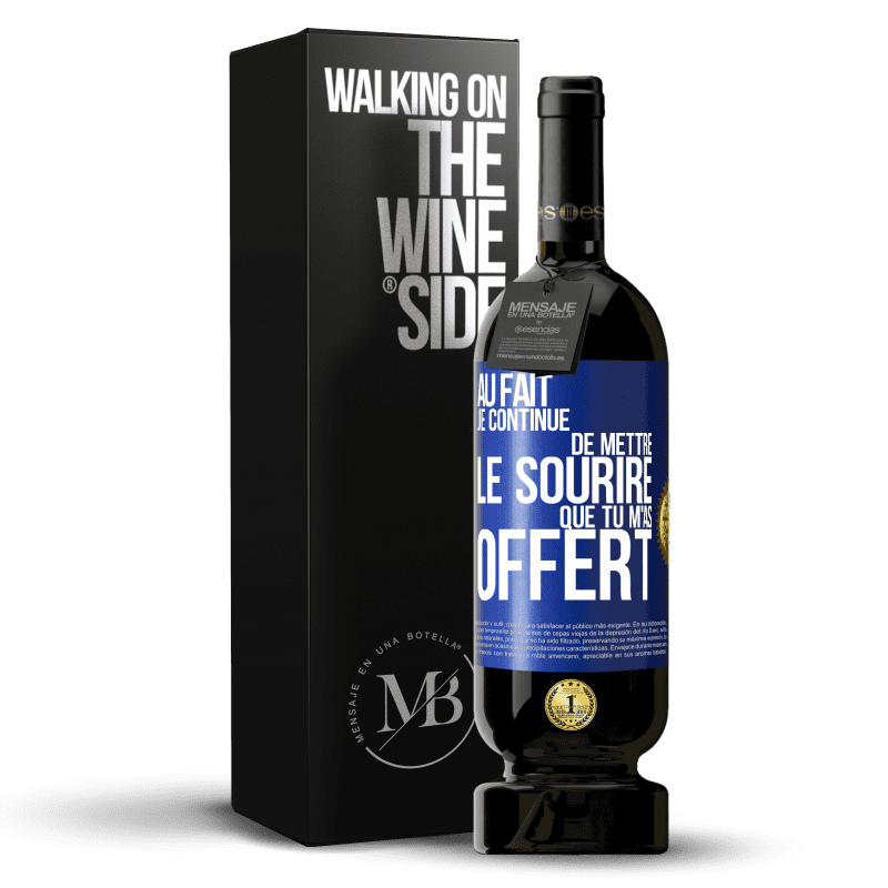 49,95 € Envoi gratuit | Vin rouge Édition Premium MBS® Réserve Au fait je continue de mettre le sourire que tu m'as offert Étiquette Bleue. Étiquette personnalisable Réserve 12 Mois Récolte 2015 Tempranillo