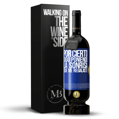 «Por cierto, sigo poniendo la sonrisa que me regalaste» Edición Premium MBS® Reserva