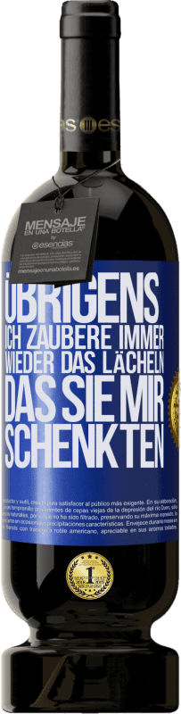 49,95 € Kostenloser Versand | Rotwein Premium Ausgabe MBS® Reserve Übrigens, ich zaubere immer wieder das Lächeln, das Sie mir schenkten Blaue Markierung. Anpassbares Etikett Reserve 12 Monate Ernte 2016 Tempranillo