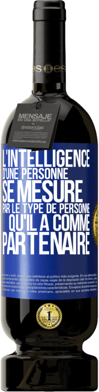 49,95 € | Vin rouge Édition Premium MBS® Réserve L'intelligence d'une personne se mesure par le type de personne qu'il a comme partenaire Étiquette Bleue. Étiquette personnalisable Réserve 12 Mois Récolte 2014 Tempranillo