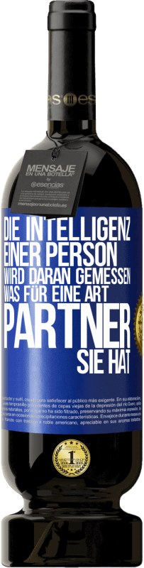 49,95 € Kostenloser Versand | Rotwein Premium Ausgabe MBS® Reserve Die Intelligenz einer Person wird daran gemessen, was für eine Art Partner sie hat Blaue Markierung. Anpassbares Etikett Reserve 12 Monate Ernte 2016 Tempranillo