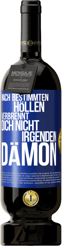 «Nach bestimmten Höllen verbrennt dich nicht irgendein Dämon» Premium Ausgabe MBS® Reserve