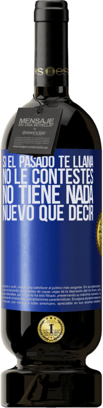 49,95 € | Vino Tinto Edición Premium MBS® Reserva Si el pasado te llama, no le contestes. No tiene nada nuevo que decir Etiqueta Azul. Etiqueta personalizable Reserva 12 Meses Cosecha 2015 Tempranillo