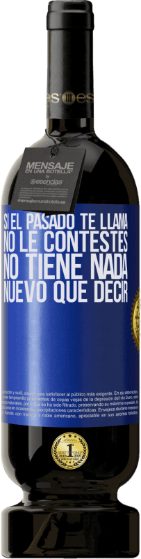49,95 € Envío gratis | Vino Tinto Edición Premium MBS® Reserva Si el pasado te llama, no le contestes. No tiene nada nuevo que decir Etiqueta Azul. Etiqueta personalizable Reserva 12 Meses Cosecha 2016 Tempranillo
