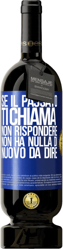 49,95 € | Vino rosso Edizione Premium MBS® Riserva Se il passato ti chiama, non rispondere. Non ha nulla di nuovo da dire Etichetta Blu. Etichetta personalizzabile Riserva 12 Mesi Raccogliere 2014 Tempranillo