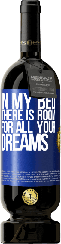 49,95 € | Red Wine Premium Edition MBS® Reserve In my bed there is room for all your dreams Blue Label. Customizable label Reserve 12 Months Harvest 2015 Tempranillo