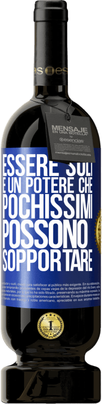 49,95 € | Vino rosso Edizione Premium MBS® Riserva Essere soli è un potere che pochissimi possono sopportare Etichetta Blu. Etichetta personalizzabile Riserva 12 Mesi Raccogliere 2015 Tempranillo