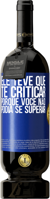 49,95 € | Vinho tinto Edição Premium MBS® Reserva Ele teve que te criticar, porque você não podia se superar Etiqueta Azul. Etiqueta personalizável Reserva 12 Meses Colheita 2014 Tempranillo