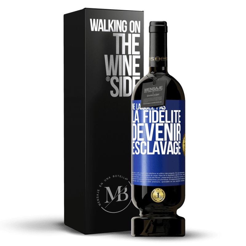 49,95 € Envoi gratuit | Vin rouge Édition Premium MBS® Réserve Ne laissez pas la fidélité devenir esclavage Étiquette Bleue. Étiquette personnalisable Réserve 12 Mois Récolte 2015 Tempranillo