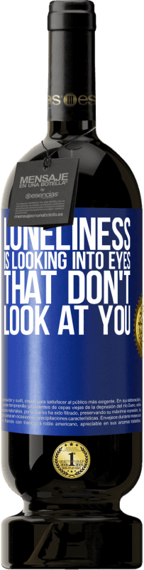 49,95 € | Red Wine Premium Edition MBS® Reserve Loneliness is looking into eyes that don't look at you Blue Label. Customizable label Reserve 12 Months Harvest 2014 Tempranillo