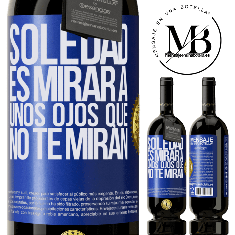 49,95 € Envío gratis | Vino Tinto Edición Premium MBS® Reserva La soledad es mirar a unos ojos que no te miran Etiqueta Azul. Etiqueta personalizable Reserva 12 Meses Cosecha 2016 Tempranillo