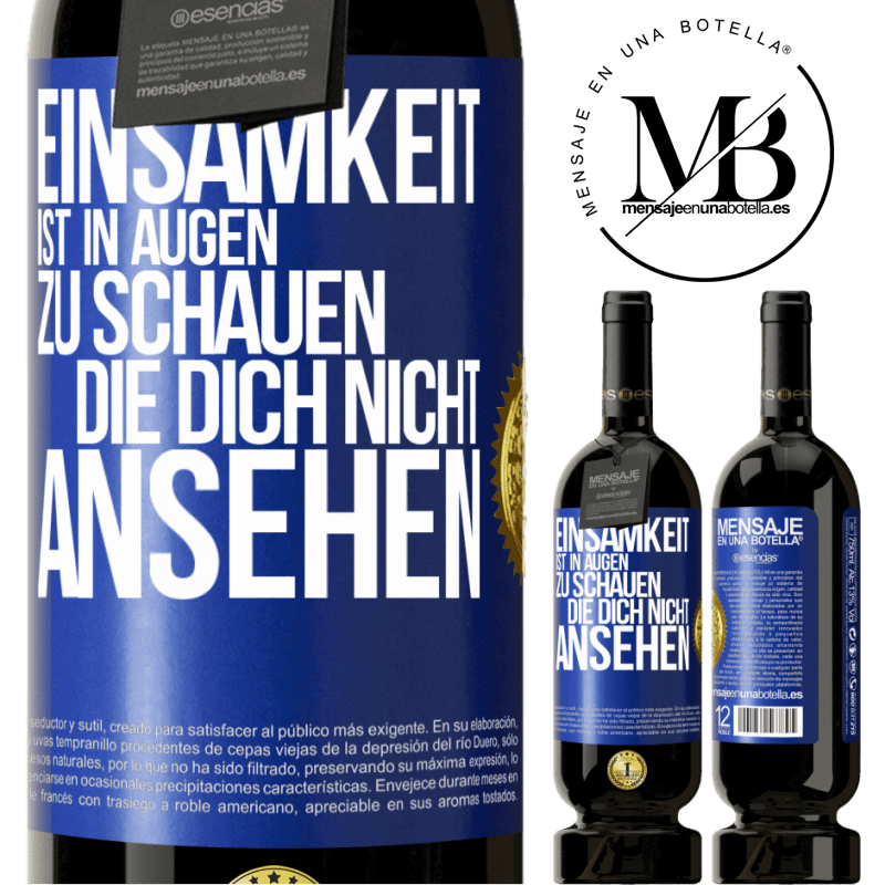 49,95 € Kostenloser Versand | Rotwein Premium Ausgabe MBS® Reserve Einsamkeit ist, in Augen zu schauen, die dich nicht ansehen Blaue Markierung. Anpassbares Etikett Reserve 12 Monate Ernte 2016 Tempranillo