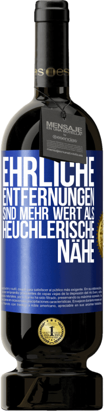 49,95 € Kostenloser Versand | Rotwein Premium Ausgabe MBS® Reserve Ehrliche Entfernungen sind mehr wert als heuchlerische Nähe Blaue Markierung. Anpassbares Etikett Reserve 12 Monate Ernte 2016 Tempranillo