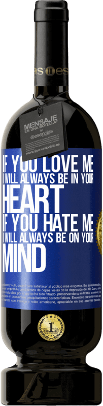 49,95 € | Красное вино Premium Edition MBS® Бронировать Если ты меня любишь, я всегда буду в твоем сердце. Если ты меня ненавидишь, я всегда буду думать о тебе Синяя метка. Настраиваемая этикетка Бронировать 12 Месяцы Урожай 2016 Tempranillo