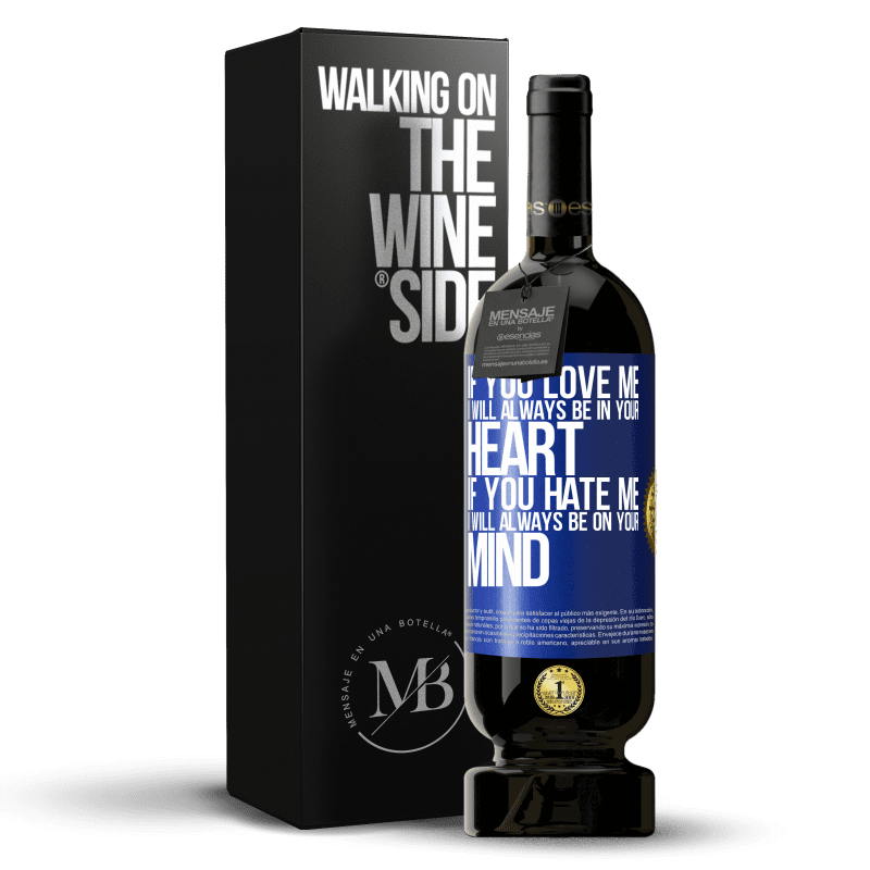 49,95 € Free Shipping | Red Wine Premium Edition MBS® Reserve If you love me, I will always be in your heart. If you hate me, I will always be on your mind Blue Label. Customizable label Reserve 12 Months Harvest 2014 Tempranillo