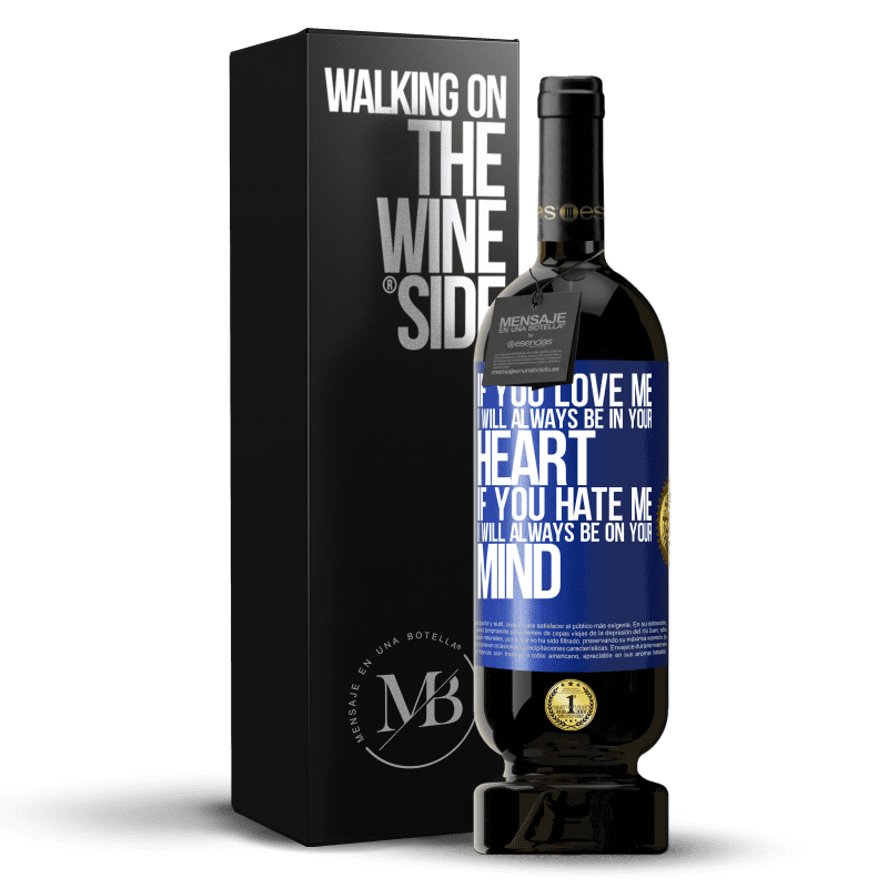 49,95 € Free Shipping | Red Wine Premium Edition MBS® Reserve If you love me, I will always be in your heart. If you hate me, I will always be on your mind Blue Label. Customizable label Reserve 12 Months Harvest 2015 Tempranillo