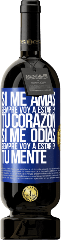 49,95 € Envío gratis | Vino Tinto Edición Premium MBS® Reserva Si me amas, siempre voy a estar en tu corazón. Si me odias, siempre voy a estar en tu mente Etiqueta Azul. Etiqueta personalizable Reserva 12 Meses Cosecha 2016 Tempranillo