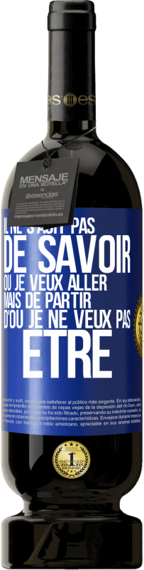 49,95 € | Vin rouge Édition Premium MBS® Réserve Il ne s'agit pas de savoir où je veux aller mais de partir d'où je ne veux pas être Étiquette Bleue. Étiquette personnalisable Réserve 12 Mois Récolte 2016 Tempranillo