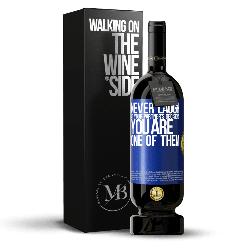 49,95 € Free Shipping | Red Wine Premium Edition MBS® Reserve Never laugh at your partner's decisions. You are one of them Blue Label. Customizable label Reserve 12 Months Harvest 2014 Tempranillo