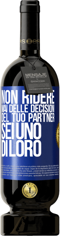 «Non ridere mai delle decisioni del tuo partner. Sei uno di loro» Edizione Premium MBS® Riserva